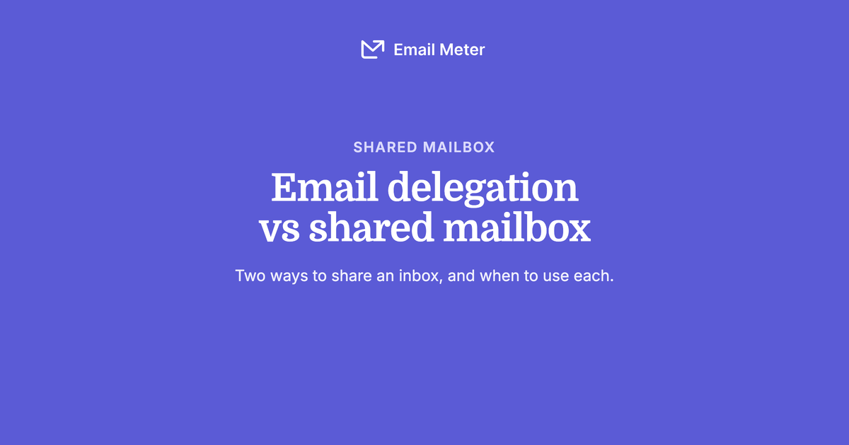 Delegated Mailbox: Email Delegation vs Shared Mailbox