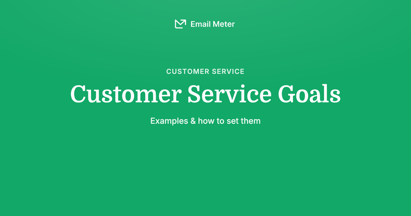 Customer Service Goals: Examples and How to Set Them